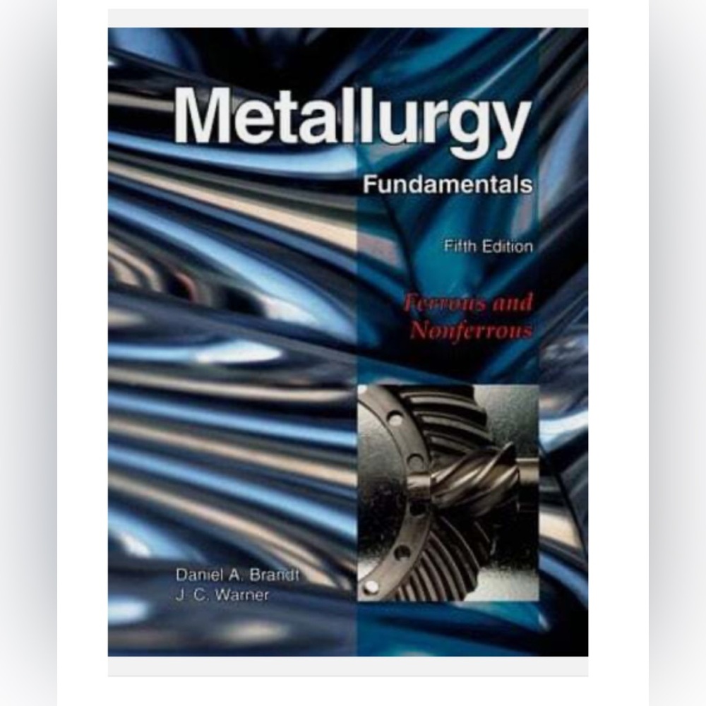 NEW Metallurgy Fundamentals: Ferrous & Nonferrous by Daniel A Brandt 5th edition